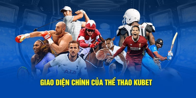 Cá cược thể thao tại KUBET sở hữu giao diện bắt mắt 