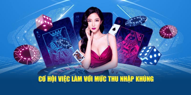 Cơ hội việc làm với mức thu nhập siêu khổng lồ