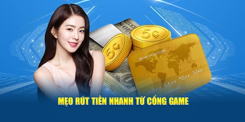 Mẹo rút tiền nhanh từ cổng game.