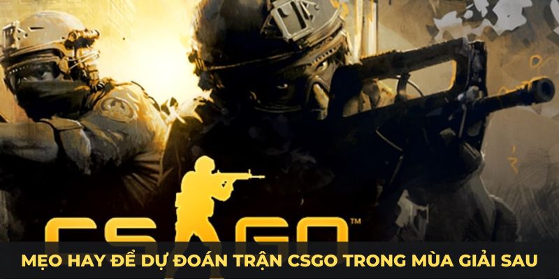 Mẹo hay để dự đoán trận  CSGO trong mùa giải sau