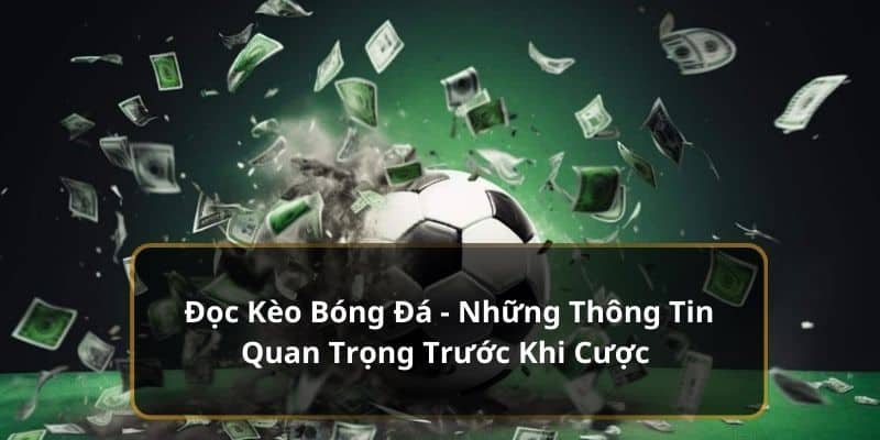 Đọc Kèo Bóng Đá - Thông Tin Quan Trọng Khi Cược 2024