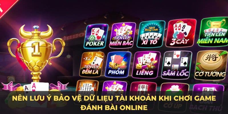 Nên lưu ý bảo vệ dữ liệu tài khoản khi chơi game đánh bài online