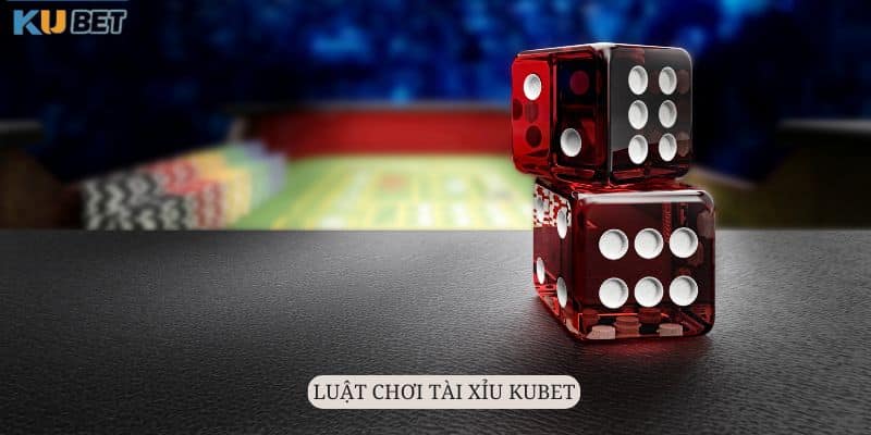 Luật chơi Tài xỉu Kubet cực kỳ đơn giản