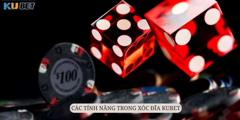 Những tính năng đặc trưng tại Xóc đĩa Kubet